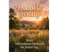 Du bist genug: Mein Affirmation Malbuch für jeden Tag