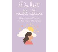Du bist nicht allein: Depressions-Planer für Teenager-Mädchen