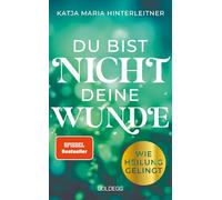 Du bist nicht deine Wunde. SPIEGEL-Bestseller 2025. #1-Bestseller AUT. Börsenblatt-Bestseller: Wie Heilung gelingt. Systemische Arbeit für die ... und den Weg zum glücklichen Leben.