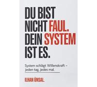 Du bist nicht faul. Dein System ist es: Entdecke, wie du Motivation wirklich verstehst, dein Gehirn neu vernetzt und ein Leben voller Antrieb ... verbissene Disziplin oder Selbstbetrug.
