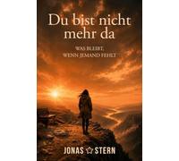 Du bist nicht mehr da: Was bleibt, wenn jemand fehlt
