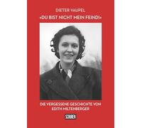 "Du bist nicht mein Feind!": Die vergessene Geschichte von Edith Miltenberger