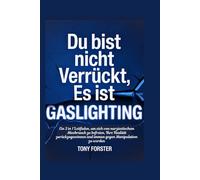Du bist nicht verrückt, es ist Gaslighting: Ein 2 in 1 Leitfaden, um sich von narzisstischem Missbrauch zu befreien, Ihre Realität zurückzugewinnen und immun gegen Manipulation zu werden