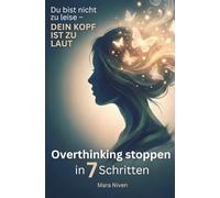 Du bist nicht zu leise - dein Kopf ist zu laut: Overthinking stoppen in 7 Schritten | Für Frauen, die zu viel denken und fühlen - zurück zu Klarheit, Selbstvertrauen und innerer Ruhe