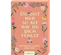 Du Bist Nur So Alt, Wie Du Dich Fühlst