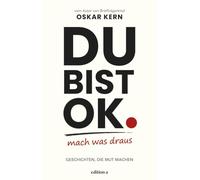 Du bist okay. Mach was draus: Geschichten, die Mut machen
