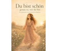 Du bist schön: genau so, wie du bist: Ein spirituelles Geschenkbuch für Mädchen