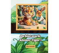 Du bist stark, kleiner Tiger ! -Eine Mutmachgeschichte aus dem Dschungelkrankenhaus ,Vorlesebuch ab 3 Jahre: Ein Kinderbuch mit kurzen Reimen über Mut, Freundschaft und das Gesundwerden im Krankenhaus