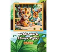 Du bist stark, kleiner Tiger ! -Eine Mutmachgeschichte aus dem Dschungelkrankenhaus ,Vorlesebuch ab 3 Jahre: Ein Kinderbuch mit kurzen Reimen über Mut, Freundschaft und das Gesundwerden im Krankenhaus