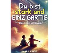 Du bist stark und EINZIGARTIG: Mutmachgeschichten für Kinder ab 6 Jahren - voller Selbstvertrauen, Herz und innerer Stärke.