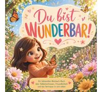 Du bist wunderbar: Ein liebevolles Kinderbuch für mehr Selbstvertrauen, Selbstbewusstsein, Mut und Freundlichkeit - für Kinder ab 4 Jahren
