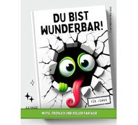 Du Bist Wunderbar!: Für Jungs - Mutig, fröhlich und voller Fantasie