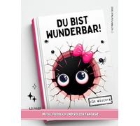 Du Bist Wunderbar!: Für Mädchen - Mutig, fröhlich und voller Fantasie