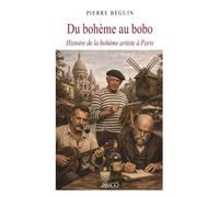 Du bohème au bobo Histoire de la bohème artiste à Paris - Pierre Beguin - Imago - broché - Essai