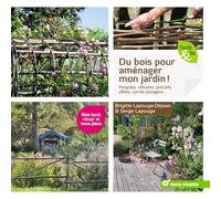 Du bois pour aménager mon jardin !: Pergolas, clôtures, portails, allées, carrés potagers...