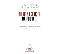 Du bon exercice du pouvoir: Dans l'État, l'administration, l'entreprise