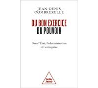 Du bon exercice du pouvoir Dans l'État, l'administration, l'entreprise - Jean-Denis Combrexelle - Odile Jacob - broché - Essai