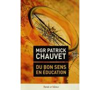 Du bon sens en education - Mgr chauvet - Parole Et Silence Eds - broché - Essai