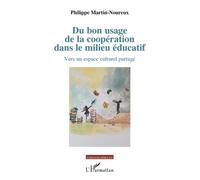 Du bon usage de la coopération dans le milieu éducatif Vers un espace culturel partagé - Philippe Martin-Noureux - L'harmattan - broché - Essai