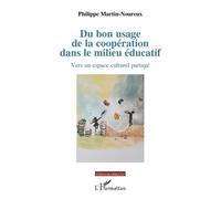 Du bon usage de la coopération dans le milieu éducatif Vers un espace culturel partagé - Philippe Martin-Noureux - L'harmattan - broché - Essai