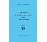 Du Bon usage de la douceur en politique dans l'œuvre de Tacite - Yasmina Benferhat - Belles Lettres - broché - Essai