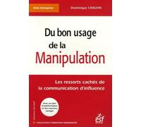 Du bon usage de la manipulation: Les ressorts cachés de la communication d'influence