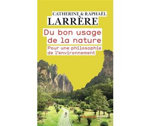 Du bon usage de la nature Pour une philosophie de l'environnement - Raphaël Larrère - Flammarion - Poche - Essai
