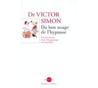 Du bon usage de l'hypnose : A la découverte d'une thérapeuique incomparable