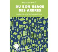 Du bon usage des arbres Un plaidoyer à l'attention des élus et des énarques - Francis Hallé - Actes sud - broché - Essai