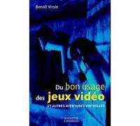 Du bon usage des jeux vidéo et autres aventures virtuelles - Benoît Virole - Hachette Litterature - broché - Essai