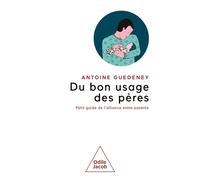 Du bon usage des pères: petit guide de l'alliance parentale