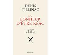 Du Bonheur D'être Réac - Apologie De La Liberté