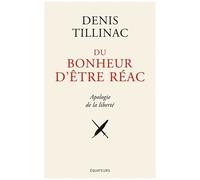 Du Bonheur D'être Réac - Apologie De La Liberté