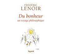 Du bonheur: un voyage philosophique