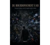DU BOURDONNEMENT À SOI: Traverser le silence, ouvrir le regard, revenir et habiter