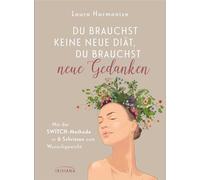 Du brauchst keine neue Diät, du brauchst neue Gedanken Mit der SWITCH-Methode in 6 Schritten zum Wunschgewicht - Laura Harmonize - Irisiana - ebook (ePub) - Livre