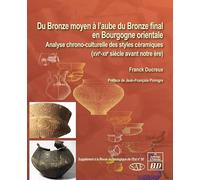 Du Bronze moyen à l'aube du Bronze final en Bourgogne orientale: Analyse chrono-culturelle des styles céramiques (XVIe-XIIe siècle avant n.è.)