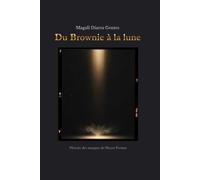 Du Brownie à la lune Le temps retrouvé de la photographie: Histoire des marques du Moyen Format