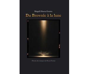 Du Brownie à la lune Le temps retrouvé de la photographie: Histoire des marques du Moyen Format