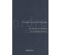 Du bruit à l'oeuvre. Vers une esthétique du désordre