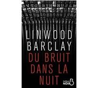 Du bruit dans la nuit - Linwood Barclay - Belfond - broché - Roman