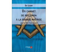 Du Cabinet De Réflexion À La Grande Maîtrise - Journal D'un Franc-Maçon