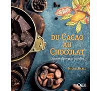 Du cacao au chocolat: L'épopée d'une gourmandise