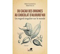Du cacao des origines au chocolat d'aujourd'hui: Un regard singulier sur le monde – Sepia