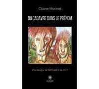 Du cadavre dans le prénom Ou de qui le MOI est-il le cri ? - Ctiane Morinet - Le Lys Bleu - broché - Essai