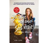 Du calme, mon amie ! Sois vraie ! - Elimine ces fausses croyances qui t'empêchent d'être toi-même Rachel Hollis (Auteur)