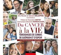 Du cancer à la vie - Témoignages de combat, de guérison et d'espoir - Nicole Delépine - Marco Pietteur - broché - Témoignage