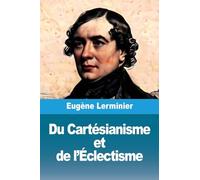 Du Cartésianisme et de l'Éclectisme