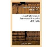Du cathétérisme de la trompe d'Eustache Jean-Pierre Bonnafont (Auteur)