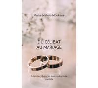 DU CÉLIBAT AU MARIAGE: Briser les obstacles à votre destinée maritale